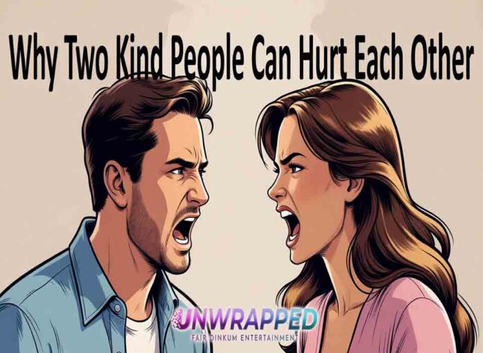 Why Two Kind People Can Hurt Each Other