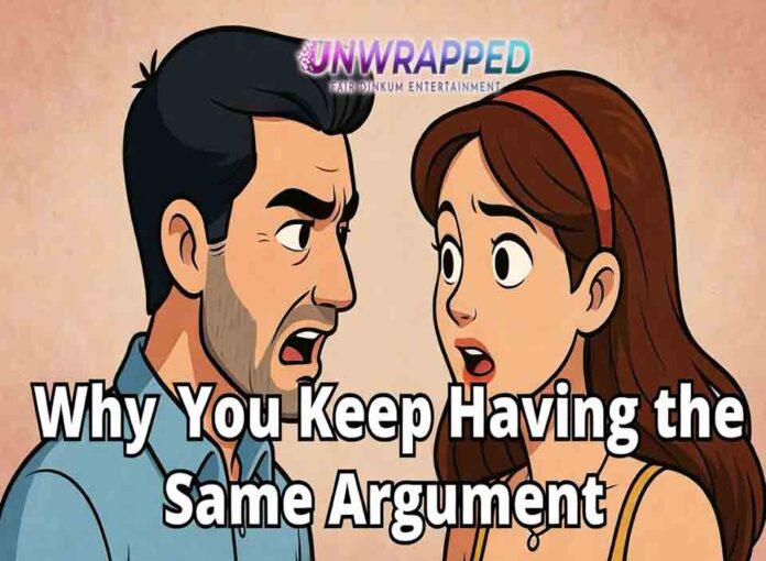 Why You Keep Having the Same Argument Why You Keep Having the Same Argument