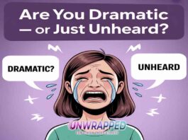 Are You Dramatic — or Just Unheard?