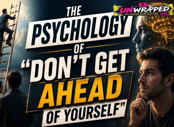 The Psychology of “Don’t Get Ahead of Yourself”