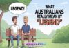 What Australians Really Mean by “Legend” What Australians Really Mean by “Legend”