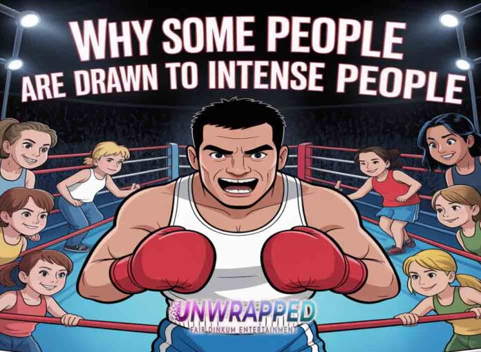 Why Some People Are Drawn to Intense People