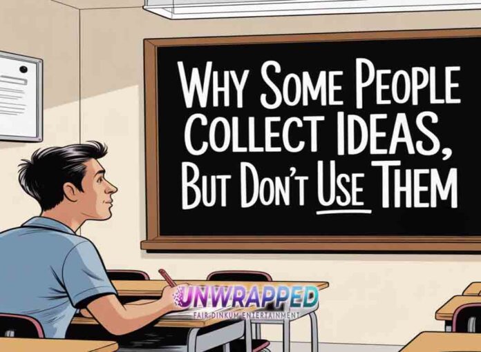Why Some People Collect Ideas but Don’t Use Them