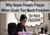 Why Some People Freeze When Given Too Much Freedom Why Some People Freeze When Given Too Much Freedom