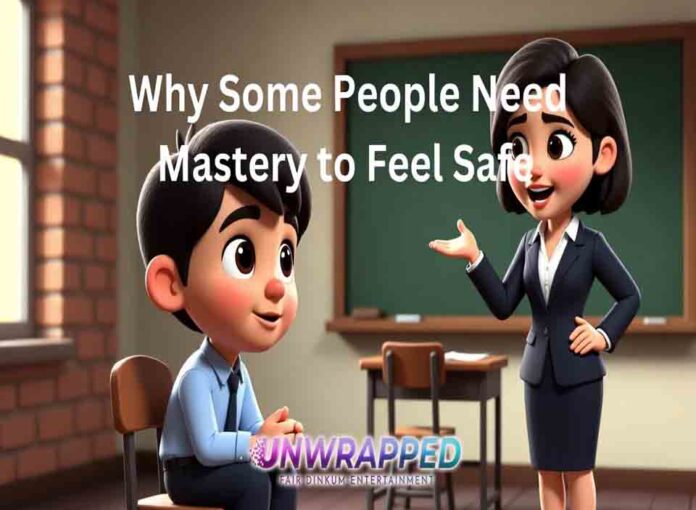 Why Some People Need Mastery to Feel Safe