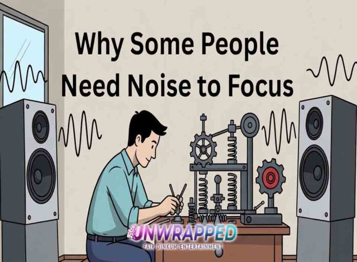 Why Some People Need Noise to Focus