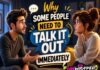 Why Some People Need to Talk It Out Immediately
