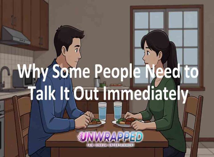 Why Some People Need to Talk It Out Immediately Why Some People Need to Talk It Out Immediately