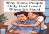 Why Some People Only Feel Loved When It’s Hard Why Some People Only Feel Loved When It’s Hard
