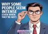 Why Some People Seem Intense (Even When They’re Not)