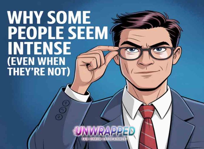 Why Some People Seem Intense (Even When They’re Not)