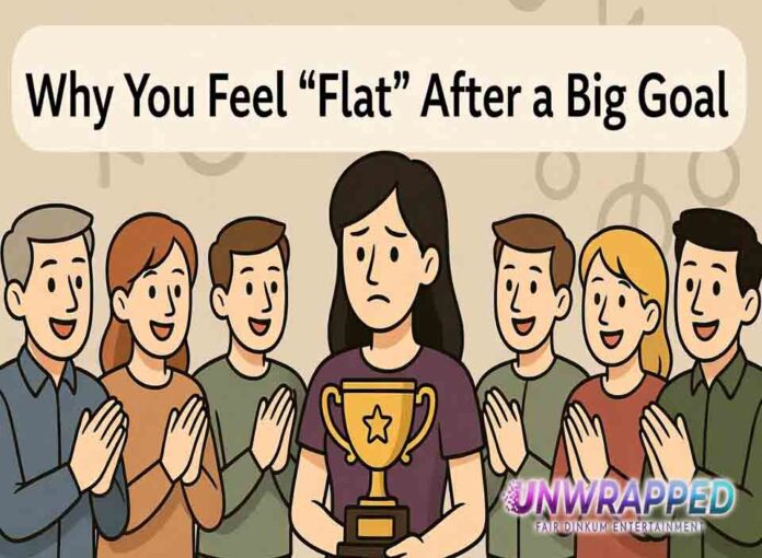 Why You Feel “Flat” After a Big Goal Why You Feel “Flat” After a Big Goal