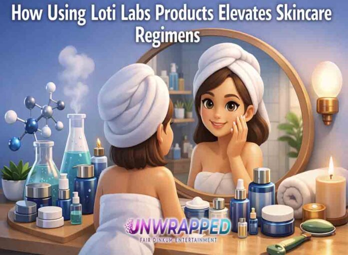 How Using Loti Labs Products Elevates Skincare Regimens