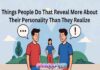 Things People Do That Reveal More About Their Personality Than They Realize Things People Do That Reveal More About Their Personality Than They Realize