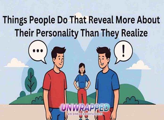 Things People Do That Reveal More About Their Personality Than They Realize
