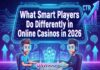 What Smart Players Do Differently in Online Casinos in 2026