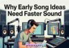 Why Early Song Ideas Need Faster Sound