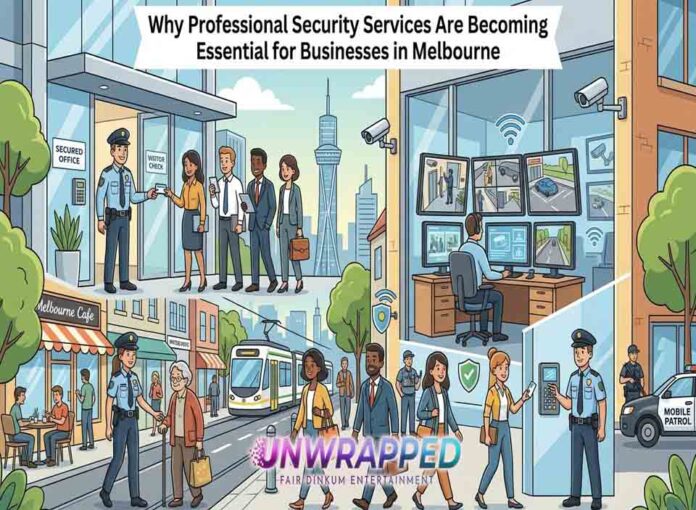 Why Professional Security Services Are Becoming Essential for Businesses in Melbourne