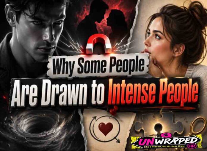Why Some People Are Drawn to Intense People