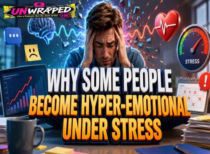 Why Some People Become Hyper-Emotional Under Stress Why Some People Become Hyper-Emotional Under Stress