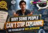 Why Some People Can’t Stop Explaining Themselves: The Psychology of Over-Justification Why Some People Can’t Stop Explaining Themselves
