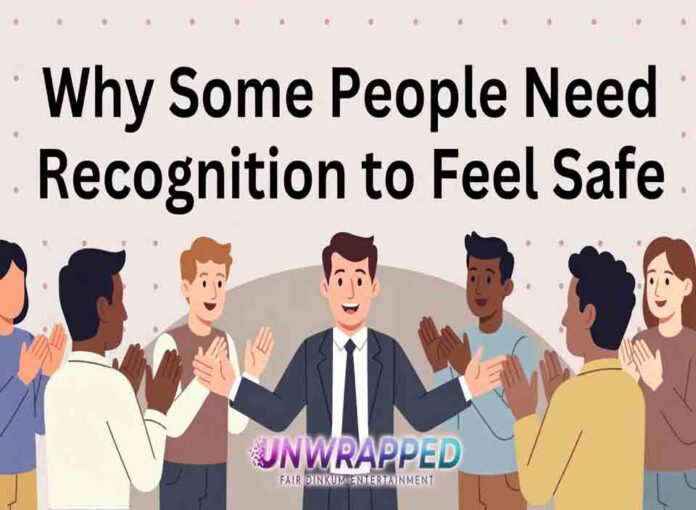 Why Some People Need Recognition to Feel Safe