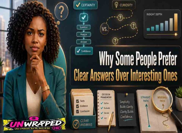 Why Some People Prefer Clear Answers Over Interesting Ones Why Some People Prefer Clear Answers Over Interesting Ones