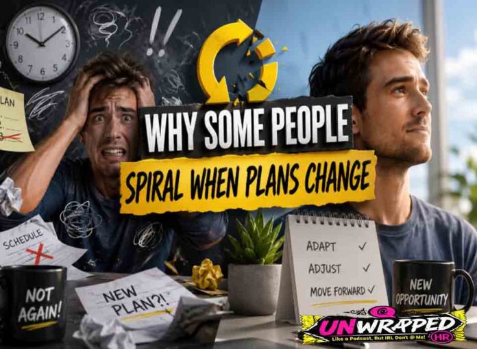 Why Some People Spiral When Plans Change Why Some People Spiral When Plans Change