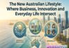 The New Australian Lifestyle: Where Business, Innovation and Everyday Life Intersect The New Australian Lifestyle: Where Business, Innovation and Everyday Life Intersect