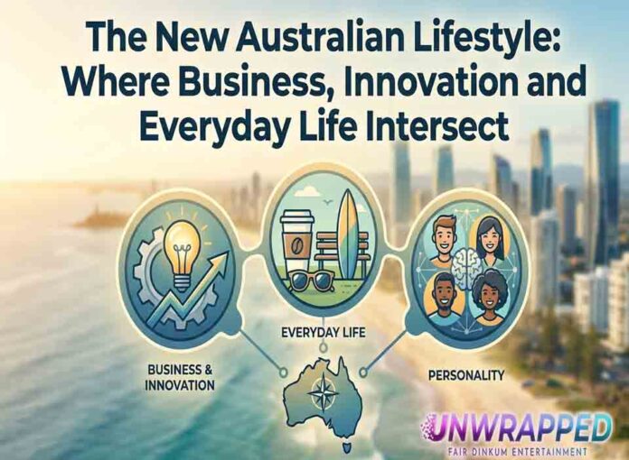 The New Australian Lifestyle: Where Business, Innovation and Everyday Life Intersect