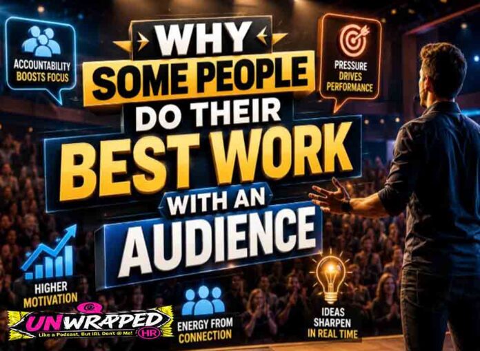 Why Some People Do Their Best Work With an Audience