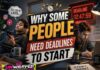 Why Some People Need deadlines to start