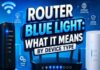 Router Blue Light: What It Means by Device Type Router Blue Light: What It Means by Device Type