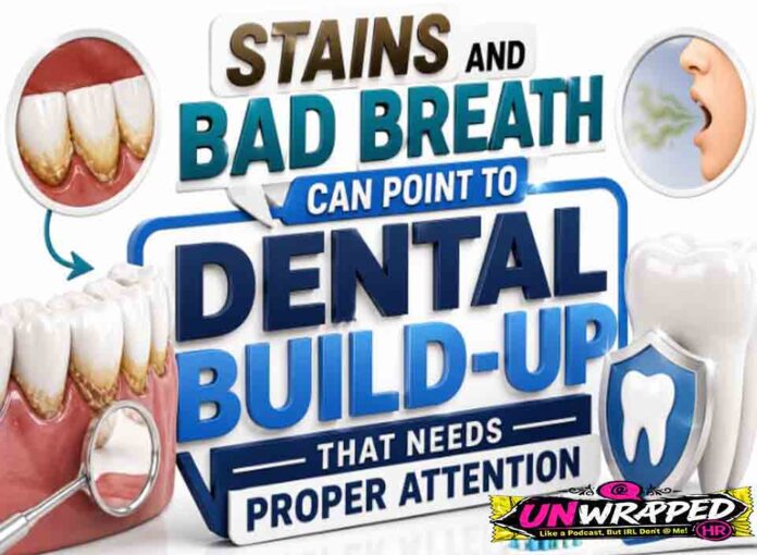 Stains and Bad Breath Can Point to Dental Build-Up That Needs Proper Attention