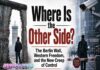 Where Is the Other Side? The Berlin Wall, Western Freedom, and the New Creep of Control Where Is the Other Side? The Berlin Wall, Western Freedom, and the New Creep of Control