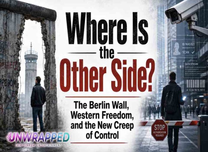 Where Is the Other Side? The Berlin Wall, Western Freedom, and the New Creep of Control