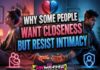 Why Some People Want Closeness but Resist Intimacy