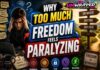 Why Too Much Freedom Feels Paralyzing Why Too Much Freedom Feels Paralyzing