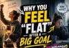 Why You Feel “Flat” After a Big Goal
