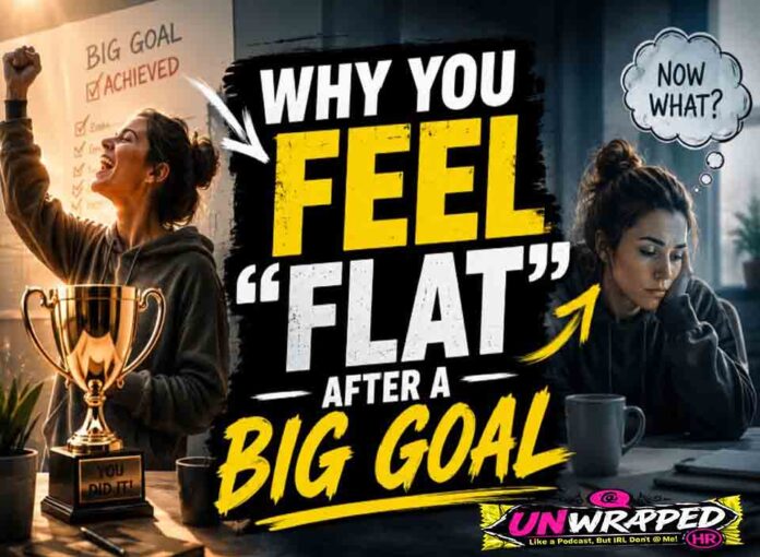 Why You Feel “Flat” After a Big Goal