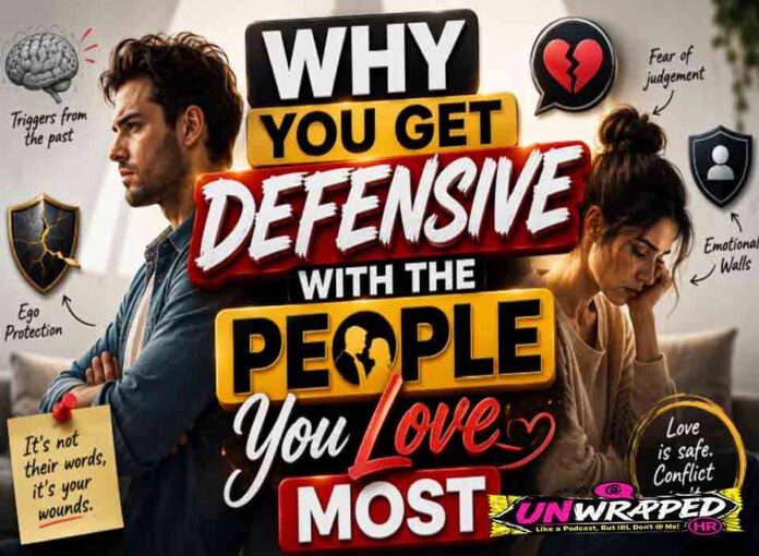 Why You Get Defensive With the People You Love Most Why You Get Defensive With the People You Love Most